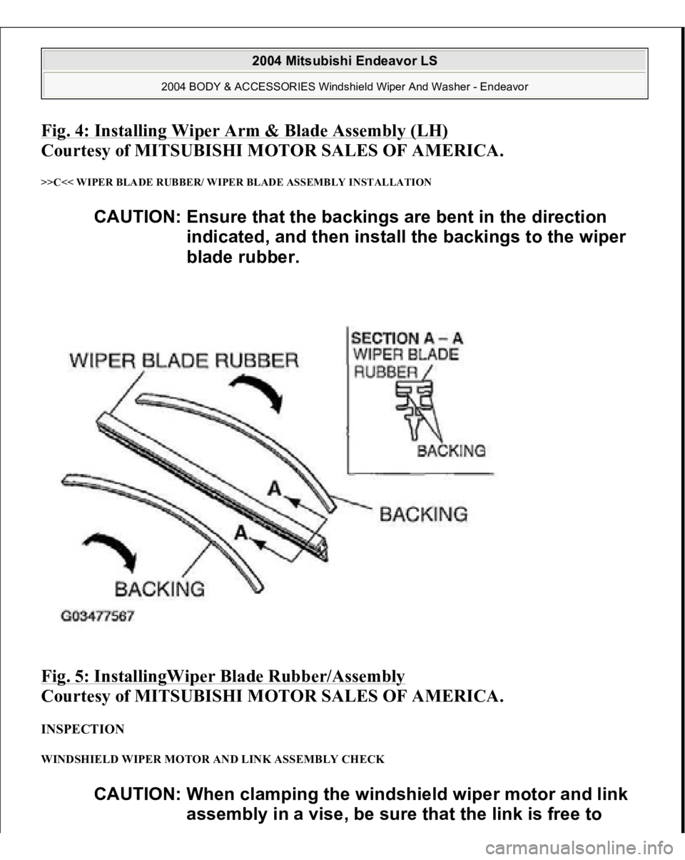 MITSUBISHI ENDEAVOR 2004  Service Repair Manual Fig. 4: Installing Wiper Arm & Blade Assembly (LH)
 
Courtesy of MITSUBISHI MOTOR SALES OF AMERICA. 
>>C<< WIPER BLADE RUBBER/ WIPER BLADE ASSEMBLY INSTALLATION Fig. 5: InstallingWiper Blade Rubber/As