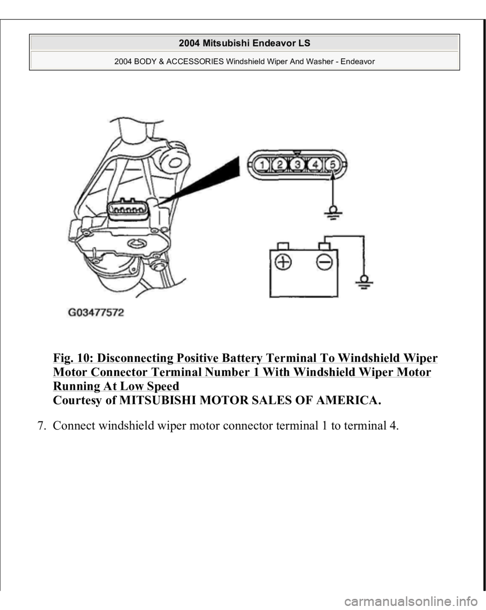 MITSUBISHI ENDEAVOR 2004  Service Repair Manual Fig. 10: Disconnecting Positive Battery Terminal To Windshield Wiper Motor Connector Terminal Number 1 With Windshield Wiper Motor Running At Low Speed
 
Courtesy of MITSUBISHI MOTOR SALES OF AMERICA.