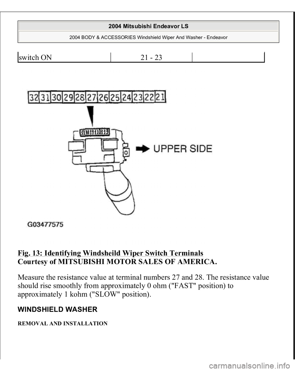 MITSUBISHI ENDEAVOR 2004  Service Repair Manual Fig. 13: Identifying Windsheild Wiper Switch Terminals
 
Courtesy of MITSUBISHI MOTOR SALES OF AMERICA. 
Measure the resistance value at terminal numbers 27 and 28. The resistance value 
should rise s
