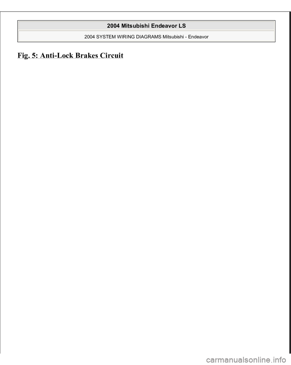 MITSUBISHI ENDEAVOR 2004  Service Repair Manual Fig. 5: Anti
-Lock Brakes Circui
t
 
2004 Mitsubishi Endeavor LS 
2004 SYSTEM WIRING DIAGRAMS Mitsubishi - Endeavor
   
