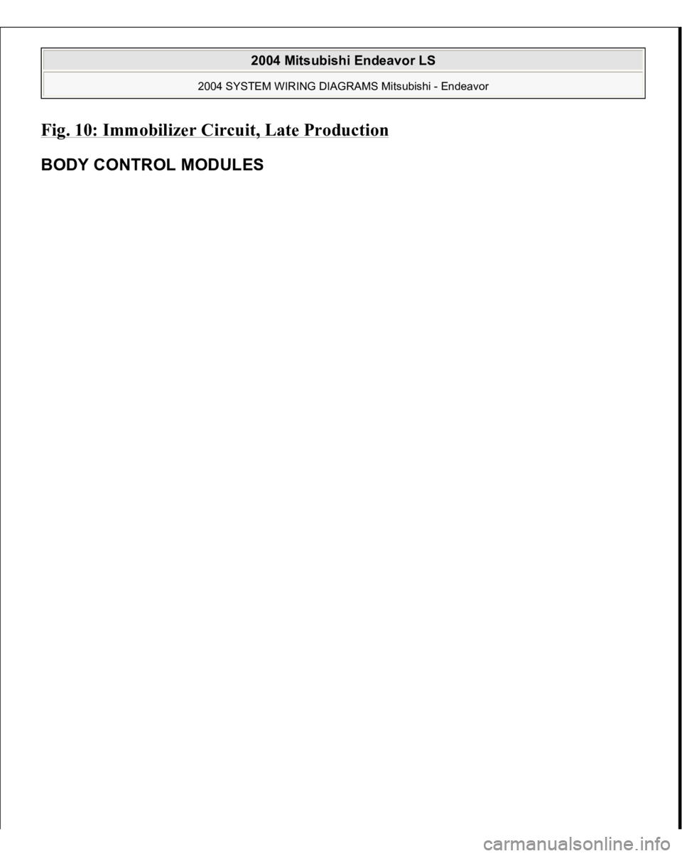 MITSUBISHI ENDEAVOR 2004 Service Repair Manual Fig. 10: Immobilizer Circuit, Late Productio
n
BODY CONTROL MODULES
2004 Mitsubishi Endeavor LS
2004 SYSTEM WIRING DIAGRAMS Mitsubishi - Endeavor
MITSUBISHI ENDEAVOR 2004 Service Repair Manual Fig. 10: Immobilizer Circuit, Late Productio
n
BODY CONTROL MODULES
2004 Mitsubishi Endeavor LS
2004 SYSTEM WIRING DIAGRAMS Mitsubishi - Endeavor