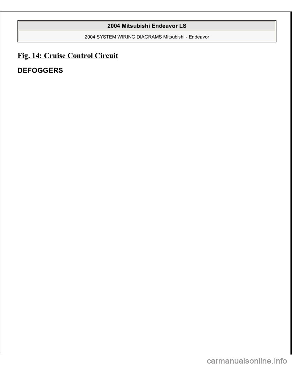 MITSUBISHI ENDEAVOR 2004  Service Repair Manual Fig. 14: Cruise Control Circui
t 
DEFOGGERS  
2004 Mitsubishi Endeavor LS 
2004 SYSTEM WIRING DIAGRAMS Mitsubishi - Endeavor
   