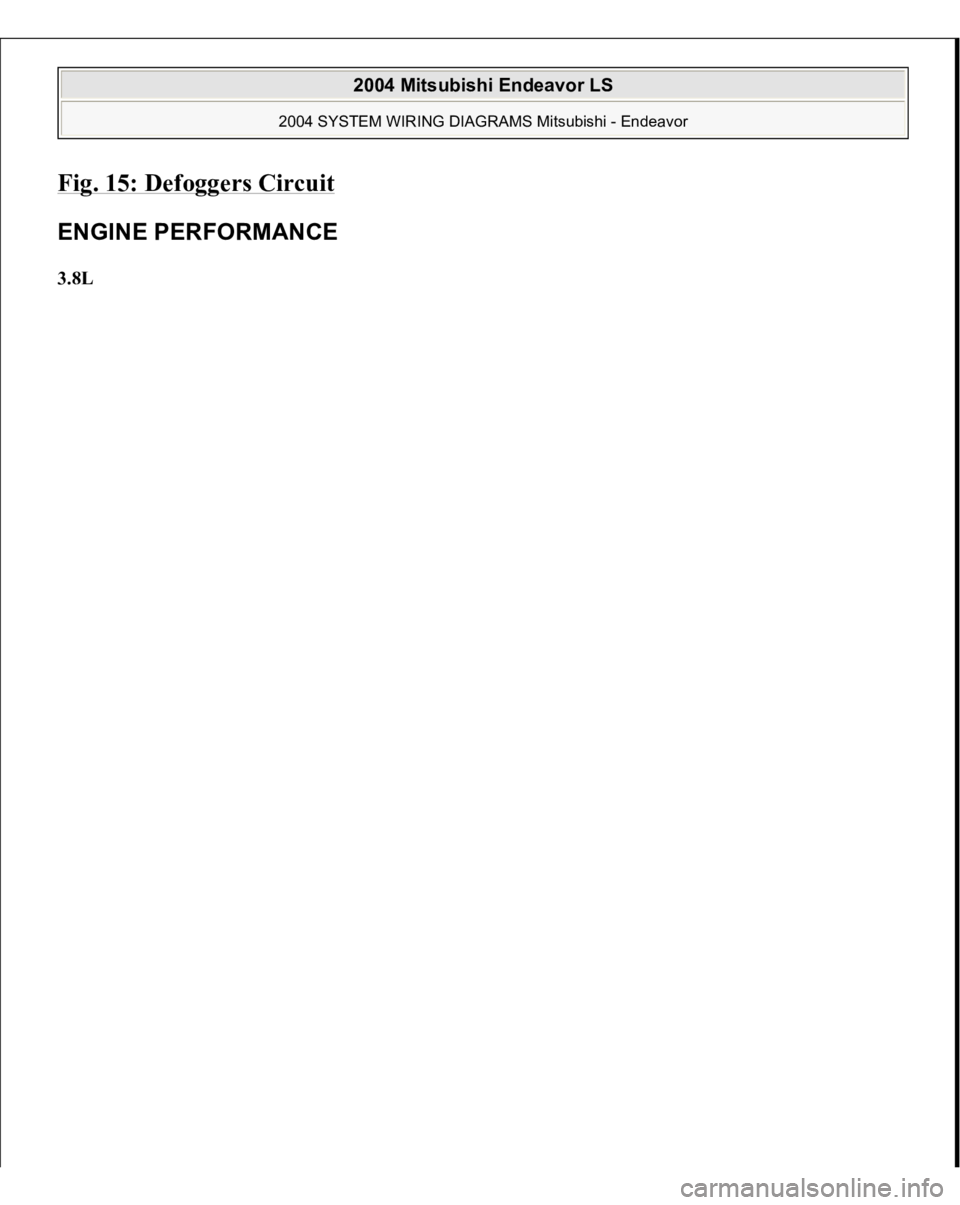 MITSUBISHI ENDEAVOR 2004  Service Repair Manual Fig. 15: Defoggers Circui
t 
ENGINE PERFORMANCE 3.8L  
2004 Mitsubishi Endeavor LS 
2004 SYSTEM WIRING DIAGRAMS Mitsubishi - Endeavor
   