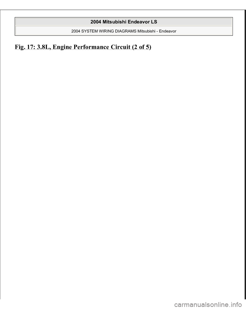 MITSUBISHI ENDEAVOR 2004  Service Repair Manual Fig. 17: 3.8L, En
gine Performance Circuit (2 of 5)
 
 
2004 Mitsubishi Endeavor LS 
2004 SYSTEM WIRING DIAGRAMS Mitsubishi - Endeavor
   