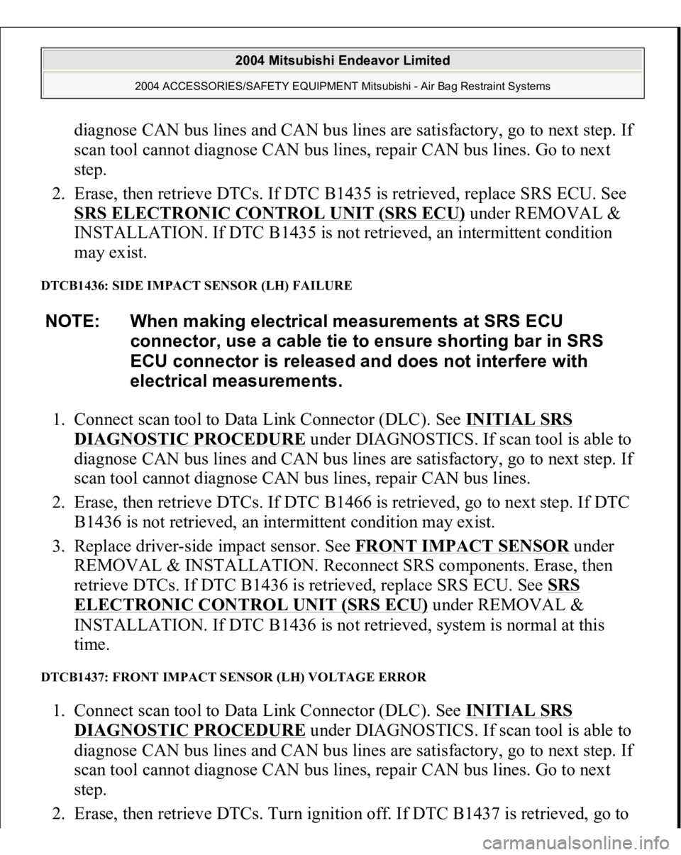MITSUBISHI ENDEAVOR 2004 Service Repair Manual diagnose CAN bus lines and CAN bus lines are satisfactory, go to next step. If
scan tool cannot diagnose CAN bus lines, repair CAN bus lines. Go to next
step.
2. Erase, then retrieve DTCs. If DTC MITSUBISHI ENDEAVOR 2004 Service Repair Manual diagnose CAN bus lines and CAN bus lines are satisfactory, go to next step. If
scan tool cannot diagnose CAN bus lines, repair CAN bus lines. Go to next
step.
2. Erase, then retrieve DTCs. If DTC