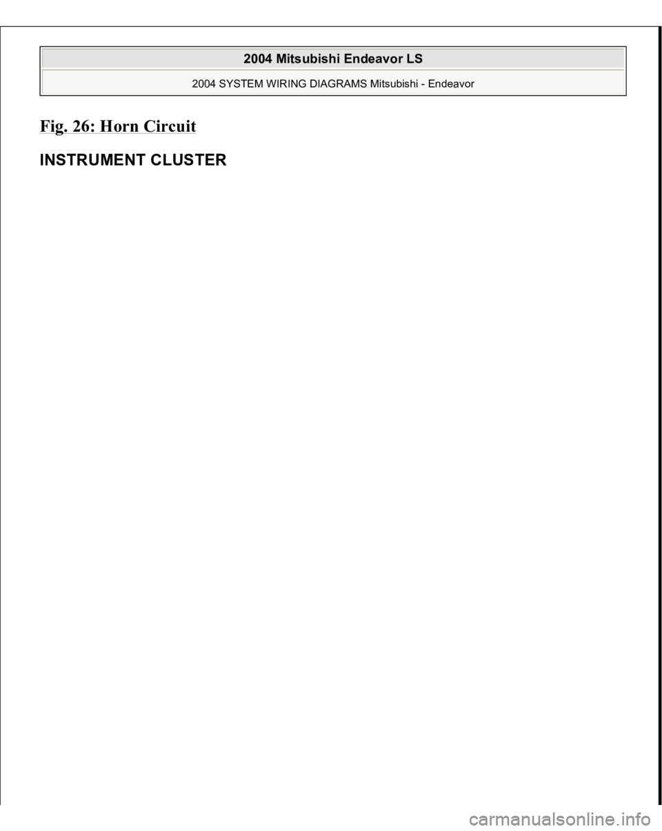 MITSUBISHI ENDEAVOR 2004 Service Repair Manual Fig. 26: Horn Circui
t
INSTRUMENT CLUSTE
R
2004 Mitsubishi Endeavor LS
2004 SYSTEM WIRING DIAGRAMS Mitsubishi - Endeavor
MITSUBISHI ENDEAVOR 2004 Service Repair Manual Fig. 26: Horn Circui
t
INSTRUMENT CLUSTE
R
2004 Mitsubishi Endeavor LS
2004 SYSTEM WIRING DIAGRAMS Mitsubishi - Endeavor