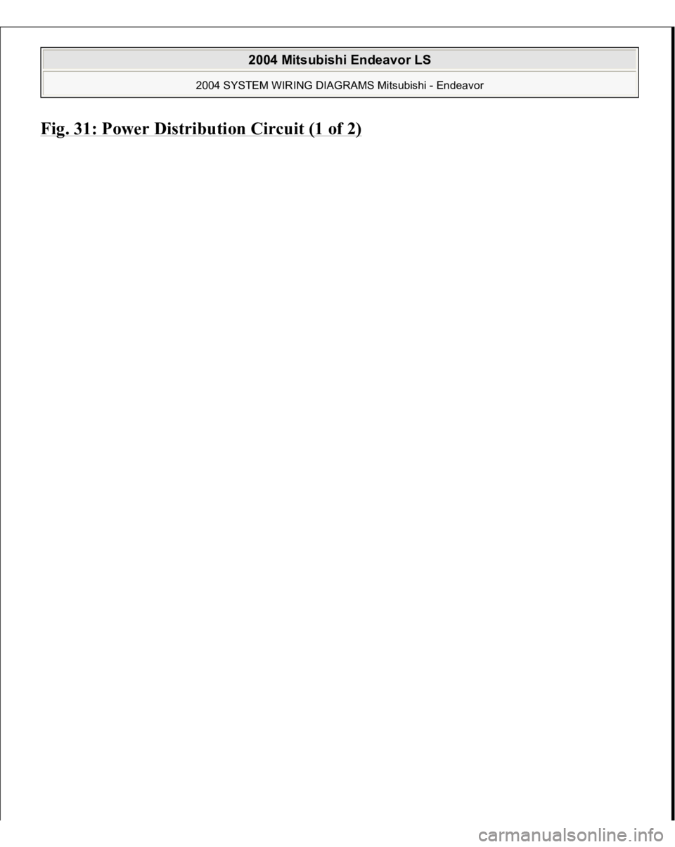 MITSUBISHI ENDEAVOR 2004 Service Repair Manual Fig. 31: Power Distribution Circuit (1 of 2)
2004 Mitsubishi Endeavor LS
2004 SYSTEM WIRING DIAGRAMS Mitsubishi - Endeavor
MITSUBISHI ENDEAVOR 2004 Service Repair Manual Fig. 31: Power Distribution Circuit (1 of 2)
2004 Mitsubishi Endeavor LS
2004 SYSTEM WIRING DIAGRAMS Mitsubishi - Endeavor