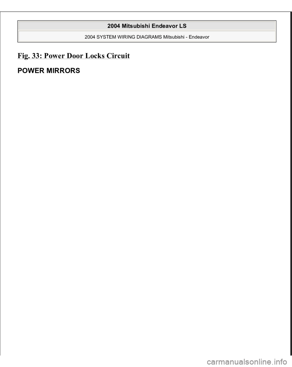 MITSUBISHI ENDEAVOR 2004  Service Repair Manual Fig. 33: Power Door Locks Circui
t 
POWER MIRROR
S 
 
2004 Mitsubishi Endeavor LS 
2004 SYSTEM WIRING DIAGRAMS Mitsubishi - Endeavor
   