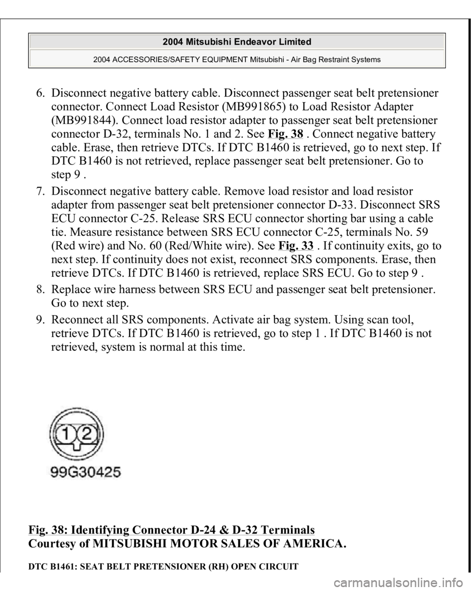 MITSUBISHI ENDEAVOR 2004 Service Repair Manual 6. Disconnect negative battery cable. Disconnect passenger seat belt pretensioner
connector. Connect Load Resistor (MB991865) to Load Resistor Adapter
(MB991844). Connect load resistor adapter to pa MITSUBISHI ENDEAVOR 2004 Service Repair Manual 6. Disconnect negative battery cable. Disconnect passenger seat belt pretensioner
connector. Connect Load Resistor (MB991865) to Load Resistor Adapter
(MB991844). Connect load resistor adapter to pa