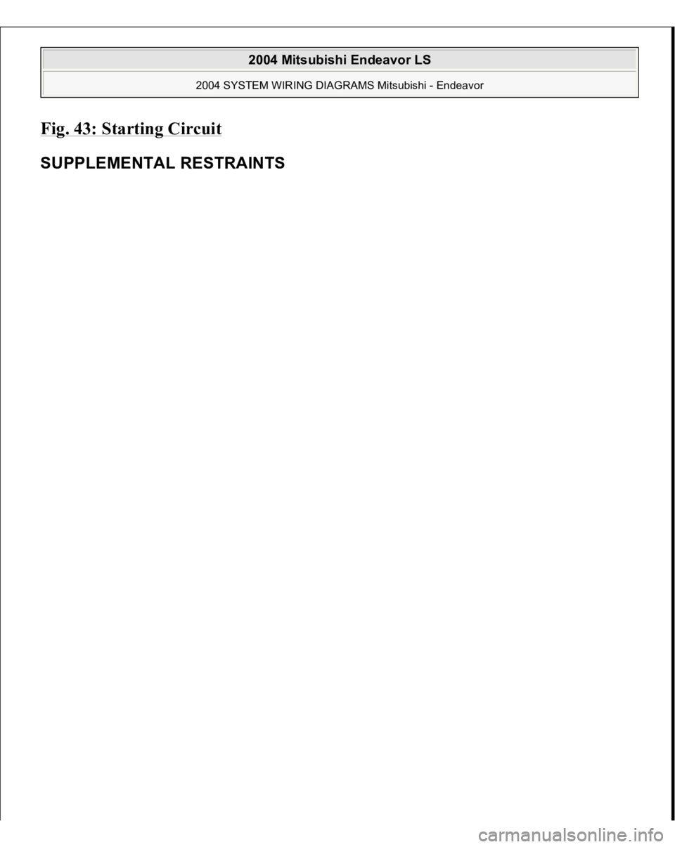 MITSUBISHI ENDEAVOR 2004 Service Repair Manual Fig. 43: Starting Circui
t
SUPPLEMENTAL RESTRAINTS
2004 Mitsubishi Endeavor LS
2004 SYSTEM WIRING DIAGRAMS Mitsubishi - Endeavor
MITSUBISHI ENDEAVOR 2004 Service Repair Manual Fig. 43: Starting Circui
t
SUPPLEMENTAL RESTRAINTS
2004 Mitsubishi Endeavor LS
2004 SYSTEM WIRING DIAGRAMS Mitsubishi - Endeavor