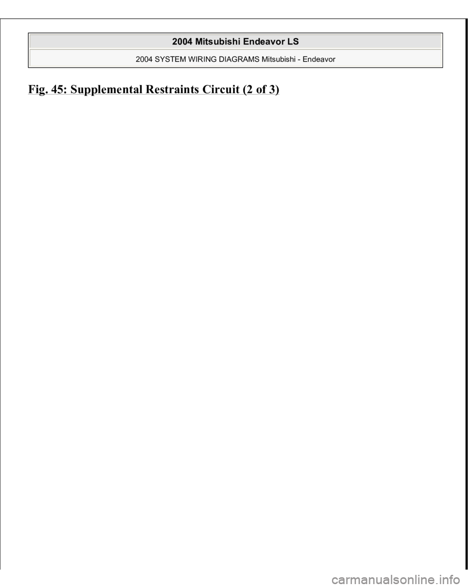 MITSUBISHI ENDEAVOR 2004 Service Repair Manual Fig. 45: Su
pp
lemental Restraints Circuit (2 of 3)
2004 Mitsubishi Endeavor LS
2004 SYSTEM WIRING DIAGRAMS Mitsubishi - Endeavor
MITSUBISHI ENDEAVOR 2004 Service Repair Manual Fig. 45: Su
pp
lemental Restraints Circuit (2 of 3)
2004 Mitsubishi Endeavor LS
2004 SYSTEM WIRING DIAGRAMS Mitsubishi - Endeavor