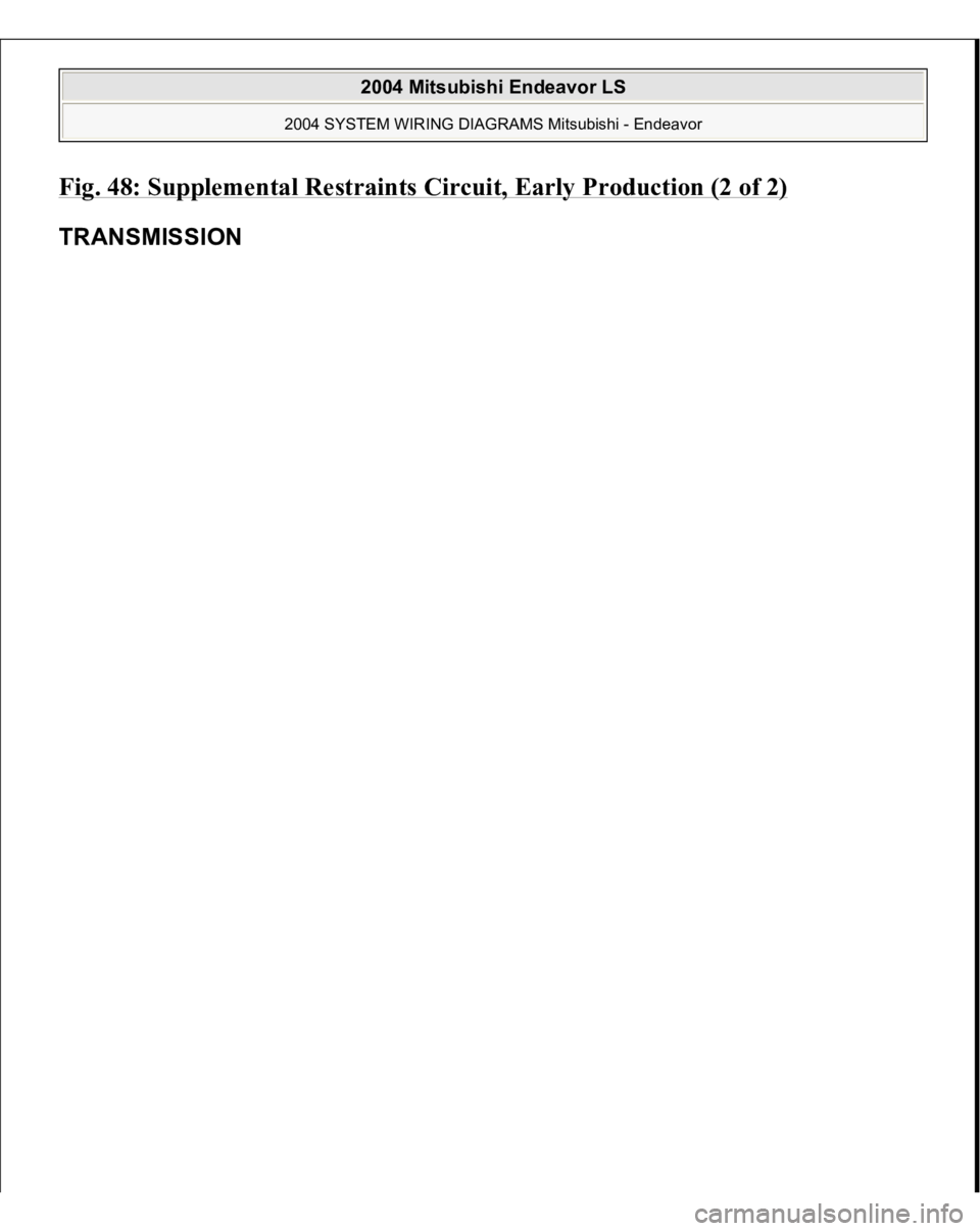 MITSUBISHI ENDEAVOR 2004  Service Repair Manual Fig. 48: Supplemental Restraints Circuit, Early Production (2 of 2)
 
TRANSMISSION  
2004 Mitsubishi Endeavor LS 
2004 SYSTEM WIRING DIAGRAMS Mitsubishi - Endeavor
   