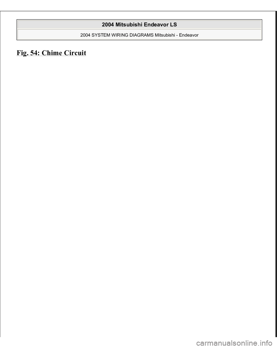 MITSUBISHI ENDEAVOR 2004 Service Repair Manual Fig. 54: Chime Circui
t
2004 Mitsubishi Endeavor LS
2004 SYSTEM WIRING DIAGRAMS Mitsubishi - Endeavor
MITSUBISHI ENDEAVOR 2004 Service Repair Manual Fig. 54: Chime Circui
t
2004 Mitsubishi Endeavor LS
2004 SYSTEM WIRING DIAGRAMS Mitsubishi - Endeavor