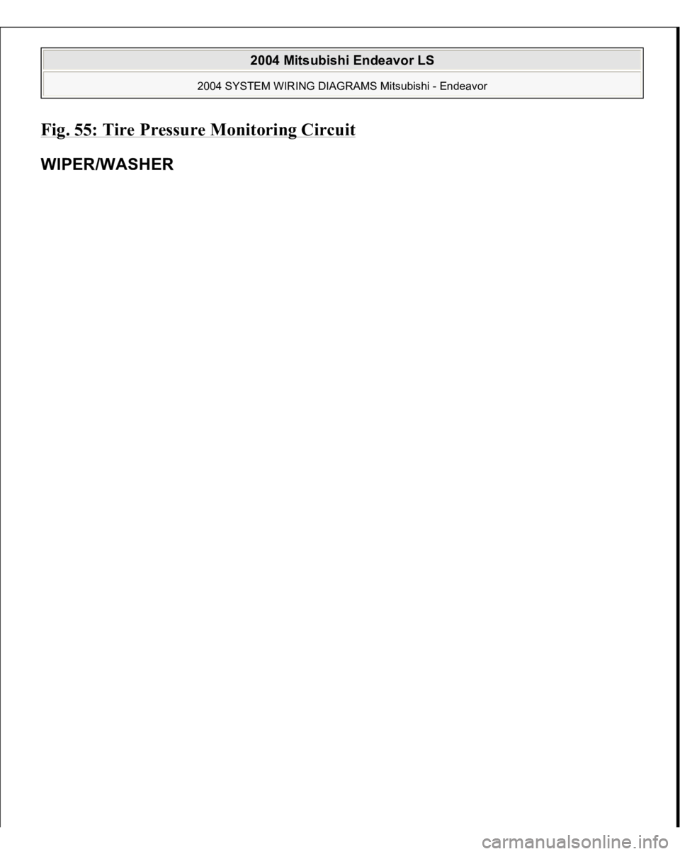 MITSUBISHI ENDEAVOR 2004 Service Repair Manual Fig. 55: Tire Pressure Monitoring Circui
t
WIPER/WASHER
2004 Mitsubishi Endeavor LS
2004 SYSTEM WIRING DIAGRAMS Mitsubishi - Endeavor
MITSUBISHI ENDEAVOR 2004 Service Repair Manual Fig. 55: Tire Pressure Monitoring Circui
t
WIPER/WASHER
2004 Mitsubishi Endeavor LS
2004 SYSTEM WIRING DIAGRAMS Mitsubishi - Endeavor