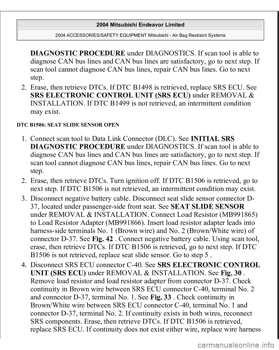 MITSUBISHI ENDEAVOR 2004 Service Repair Manual DIAGNOSTIC PROCEDURE
under DIAGNOSTICS. If scan tool is able to
diagnose CAN bus lines and CAN bus lines are satisfactory, go to next step. If
scan tool cannot diagnose CAN bus lines, repair CAN bu MITSUBISHI ENDEAVOR 2004 Service Repair Manual DIAGNOSTIC PROCEDURE
under DIAGNOSTICS. If scan tool is able to
diagnose CAN bus lines and CAN bus lines are satisfactory, go to next step. If
scan tool cannot diagnose CAN bus lines, repair CAN bu