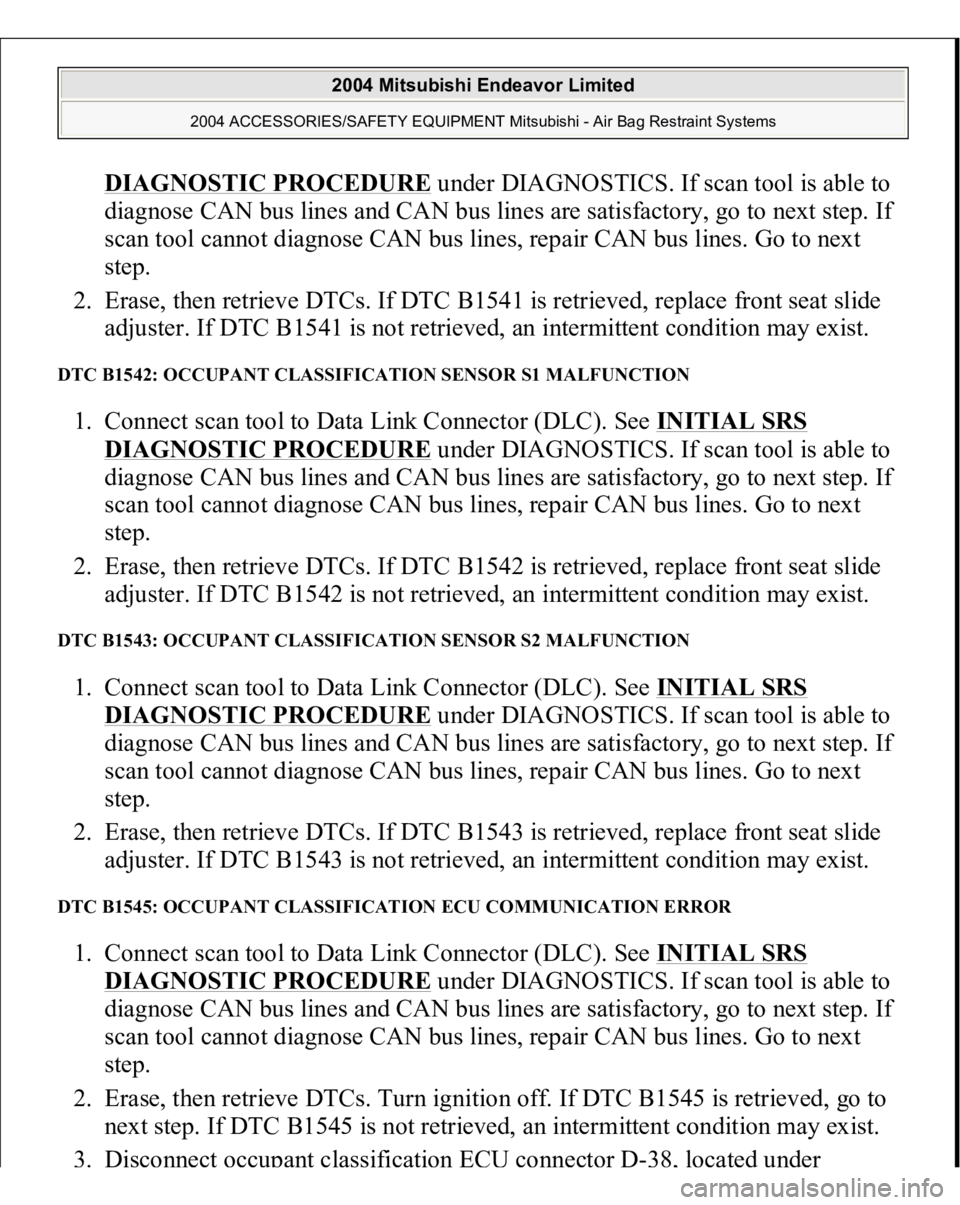 MITSUBISHI ENDEAVOR 2004 Service Repair Manual DIAGNOSTIC PROCEDURE
under DIAGNOSTICS. If scan tool is able to
diagnose CAN bus lines and CAN bus lines are satisfactory, go to next step. If
scan tool cannot diagnose CAN bus lines, repair CAN bu MITSUBISHI ENDEAVOR 2004 Service Repair Manual DIAGNOSTIC PROCEDURE
under DIAGNOSTICS. If scan tool is able to
diagnose CAN bus lines and CAN bus lines are satisfactory, go to next step. If
scan tool cannot diagnose CAN bus lines, repair CAN bu