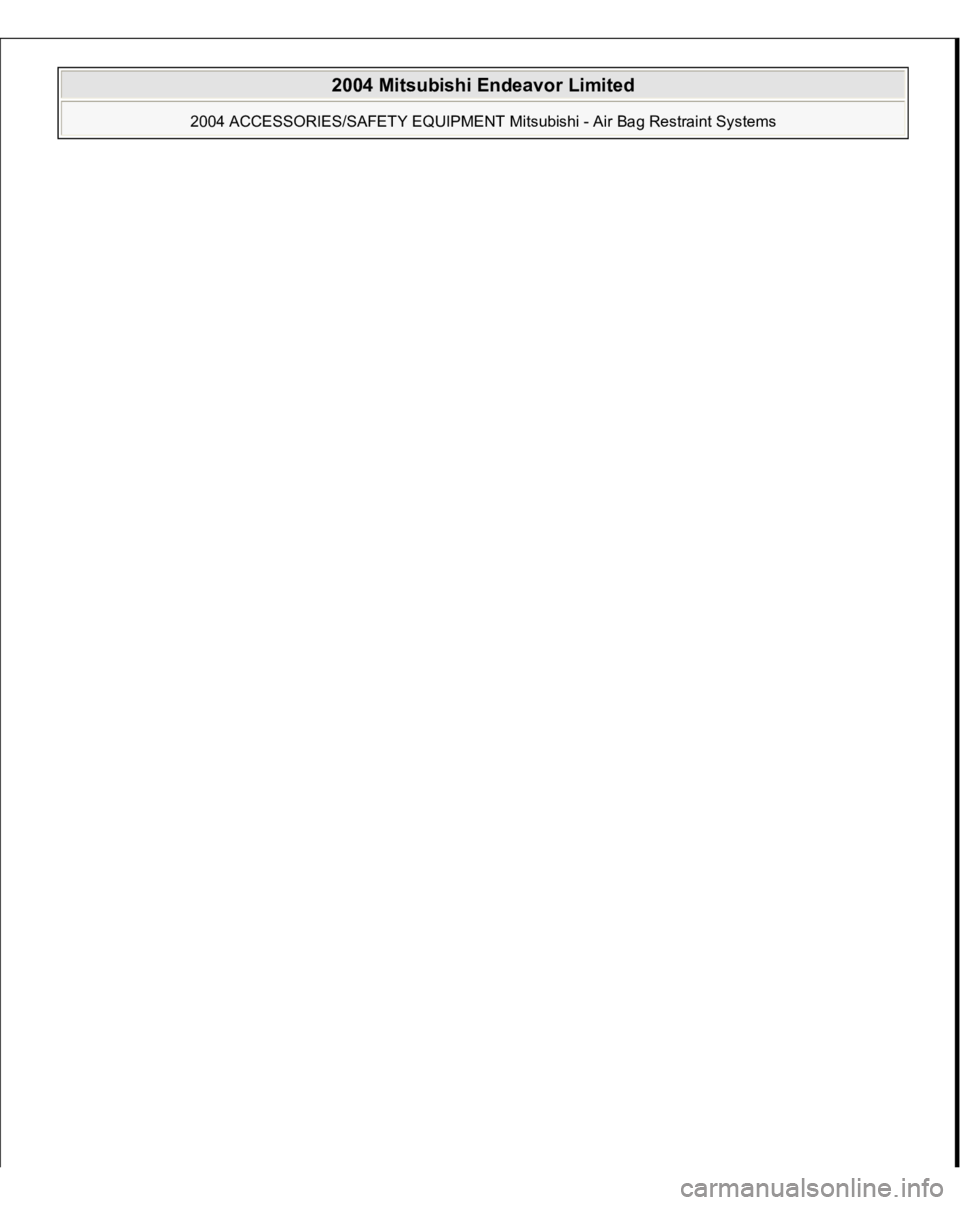 MITSUBISHI ENDEAVOR 2004  Service Repair Manual  
2004 Mitsubishi Endeavor Limited 
2004 ACCESSORIES/SAFETY EQUIPMENT Mitsubishi - Air Bag Restraint Systems
   