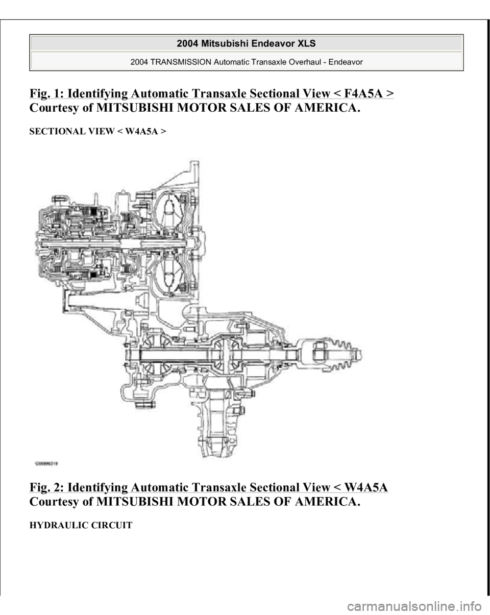 MITSUBISHI ENDEAVOR 2004  Service Repair Manual Fig. 1: Identifying Automatic Transaxle Sectional View < F4A5A 
> 
Courtesy of MITSUBISHI MOTOR SALES OF AMERICA. 
SECTIONAL VIEW < W4A5A > Fig. 2: Identifying Automatic Transaxle Sectional View < W4A