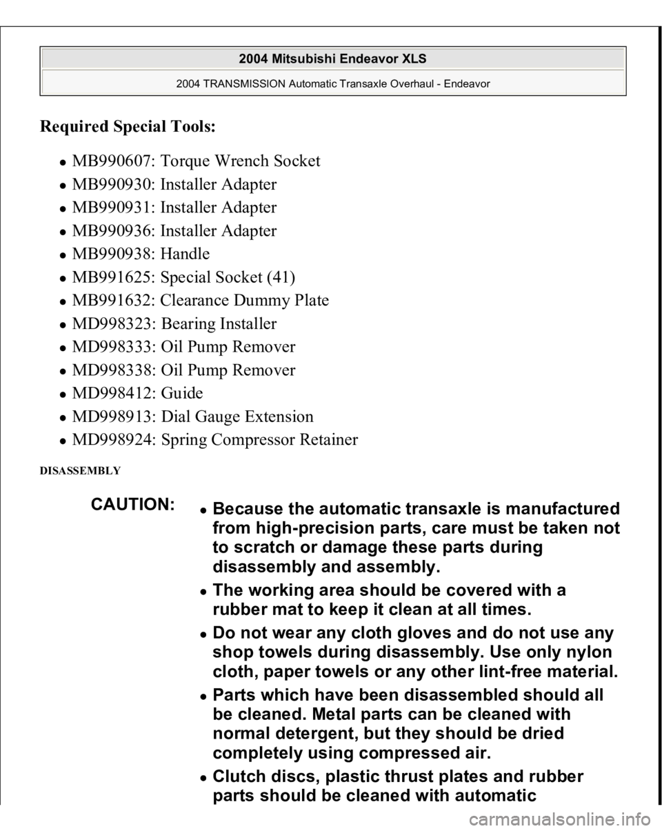 MITSUBISHI ENDEAVOR 2004  Service Repair Manual Required Special Tools:  
MB990607: Torque Wrench Socket  MB990930: Installer Adapter  MB990931: Installer Adapter  MB990936: Installer Adapter  MB990938: Handle  MB991625: Special Socket (41)  MB9916