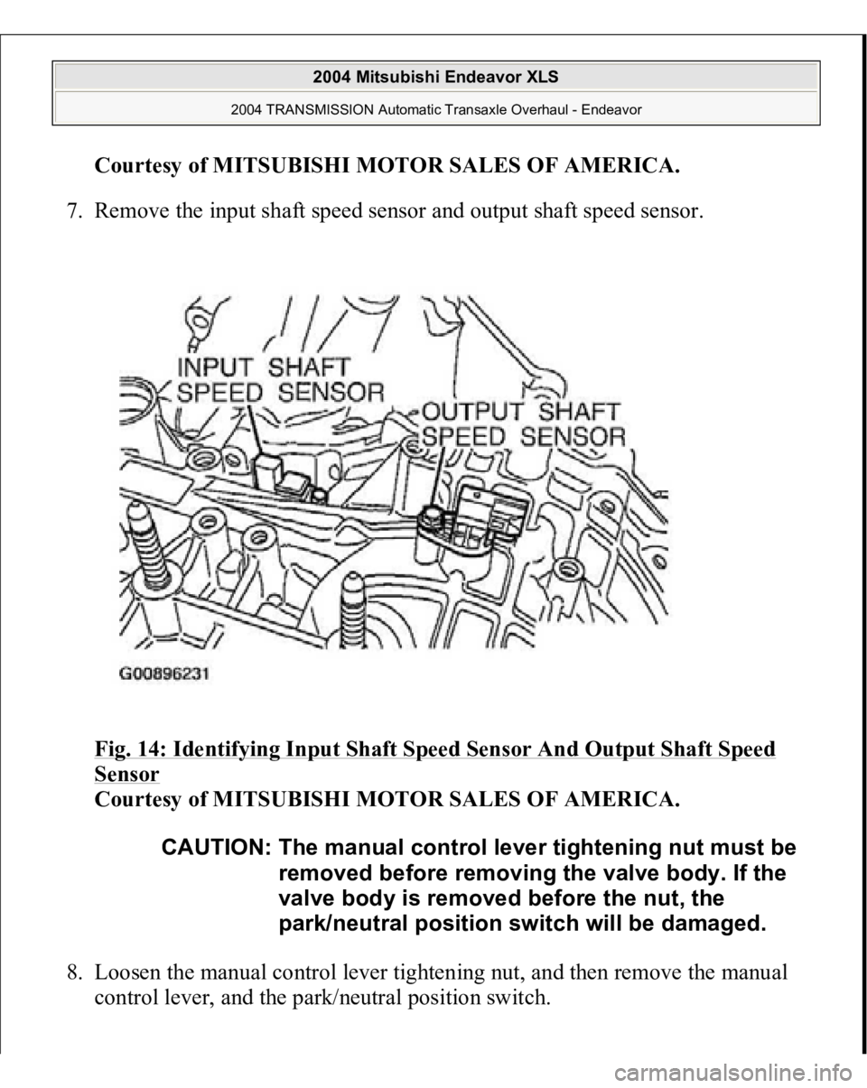 MITSUBISHI ENDEAVOR 2004  Service Repair Manual Courtesy of MITSUBISHI MOTOR SALES OF AMERICA
. 
7. Remove the input shaft speed sensor and output shaft speed sensor. 
Fig. 14: Identifying Input Shaft Speed Sensor And Output Shaft Speed 
Sensor
 
C