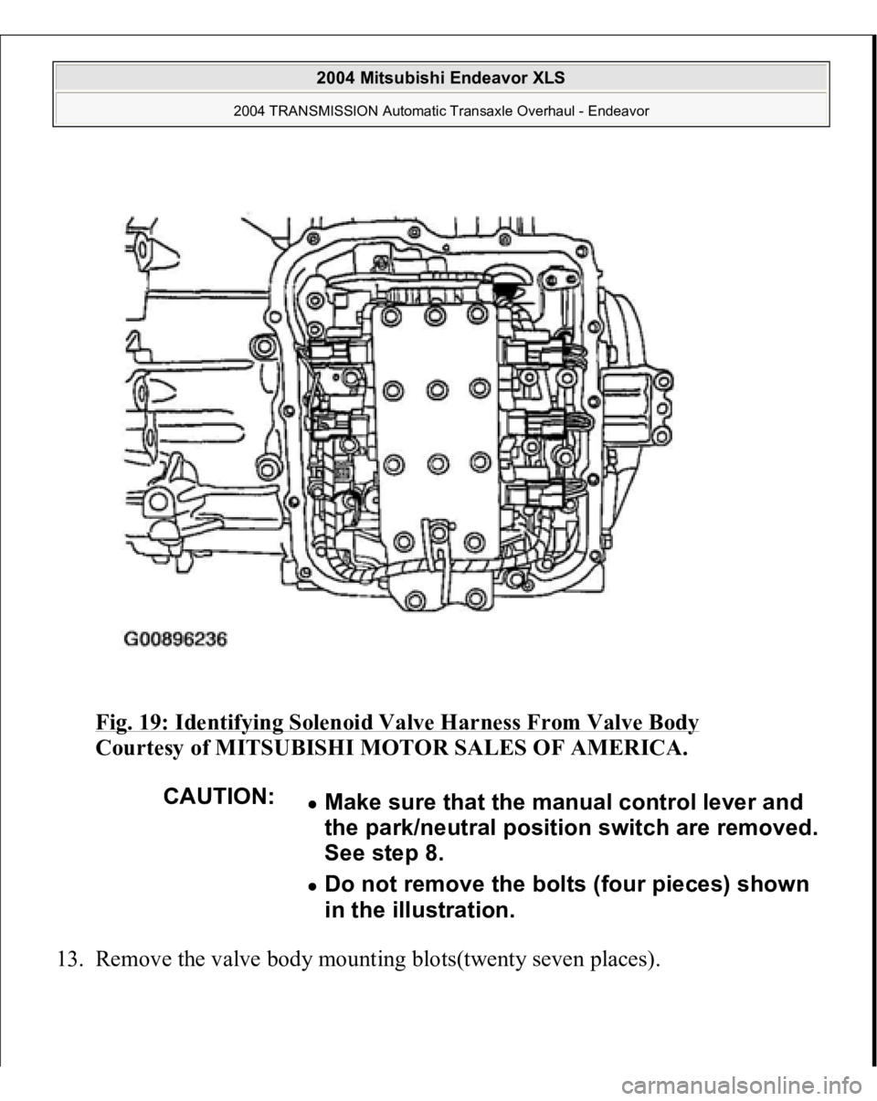 MITSUBISHI ENDEAVOR 2004  Service Repair Manual Fig. 19: Identifying Solenoid Valve Harness From Valve Body
 
Courtesy of MITSUBISHI MOTOR SALES OF AMERICA. 
13. Remove the valve bod
y mountin
g blots
(twent
y seven 
places
). 
CAUTION:
Make sure t