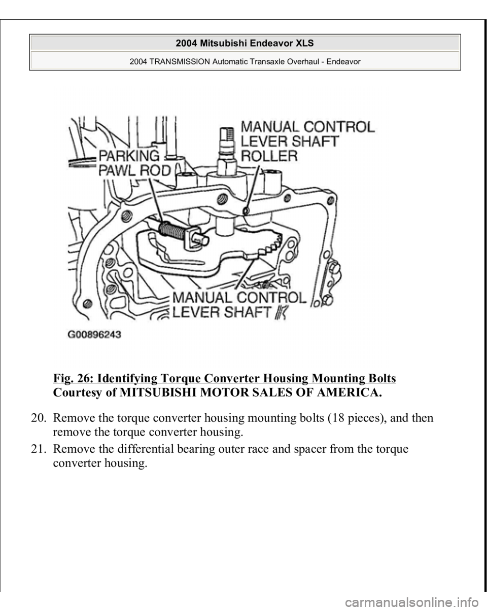 MITSUBISHI ENDEAVOR 2004  Service Repair Manual Fig. 26: Identifying Torque Converter Housing Mounting Bolts
 
Courtesy of MITSUBISHI MOTOR SALES OF AMERICA. 
20. Remove the torque converter housing mounting bolts (18 pieces), and then 
remove the 