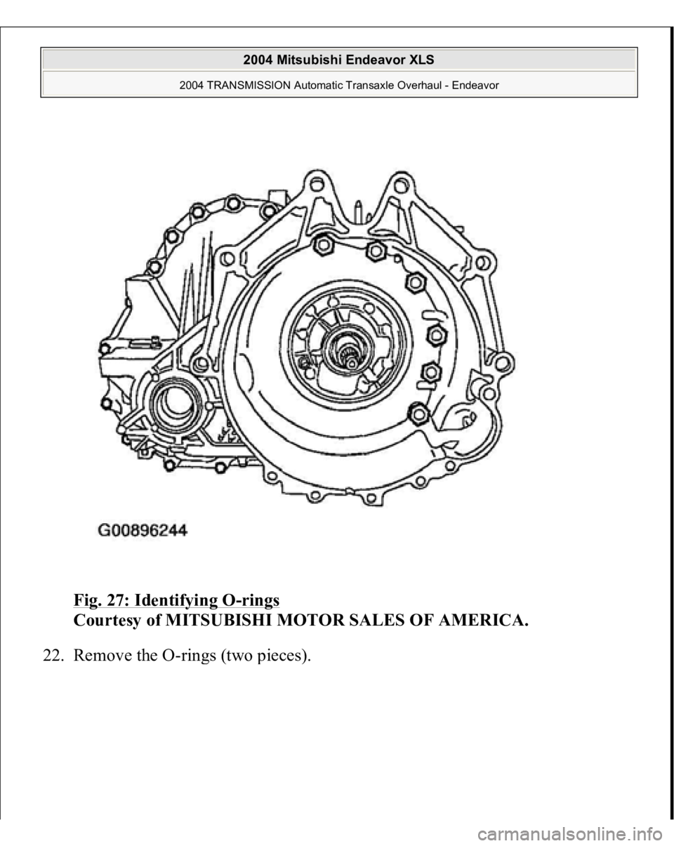 MITSUBISHI ENDEAVOR 2004  Service Repair Manual Fig. 27: Identifying O
-rings
 
Courtesy of MITSUBISHI MOTOR SALES OF AMERICA. 
22. Remove the O-rin
gs (two 
pieces
). 
 
2004 Mitsubishi Endeavor XLS 
2004 TRANSMISSION Automatic Transaxle Overhaul 