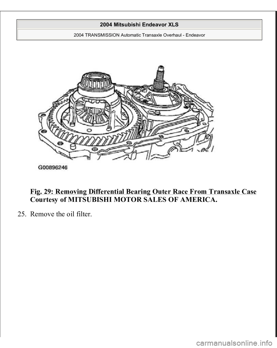 MITSUBISHI ENDEAVOR 2004  Service Repair Manual Fig. 29: Removing Differential Bearing Outer Race From Transaxle Case
 
Courtesy of MITSUBISHI MOTOR SALES OF AMERICA. 
25. Remove the oil filter. 
 
2004 Mitsubishi Endeavor XLS 
2004 TRANSMISSION Au