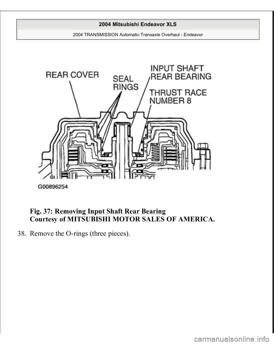 MITSUBISHI ENDEAVOR 2004  Service Repair Manual Fig. 37: Removing Input Shaft Rear Bearing
 
Courtesy of MITSUBISHI MOTOR SALES OF AMERICA. 
38. Remove the O-rin
gs (three 
pieces
). 
 
2004 Mitsubishi Endeavor XLS 
2004 TRANSMISSION Automatic Tran