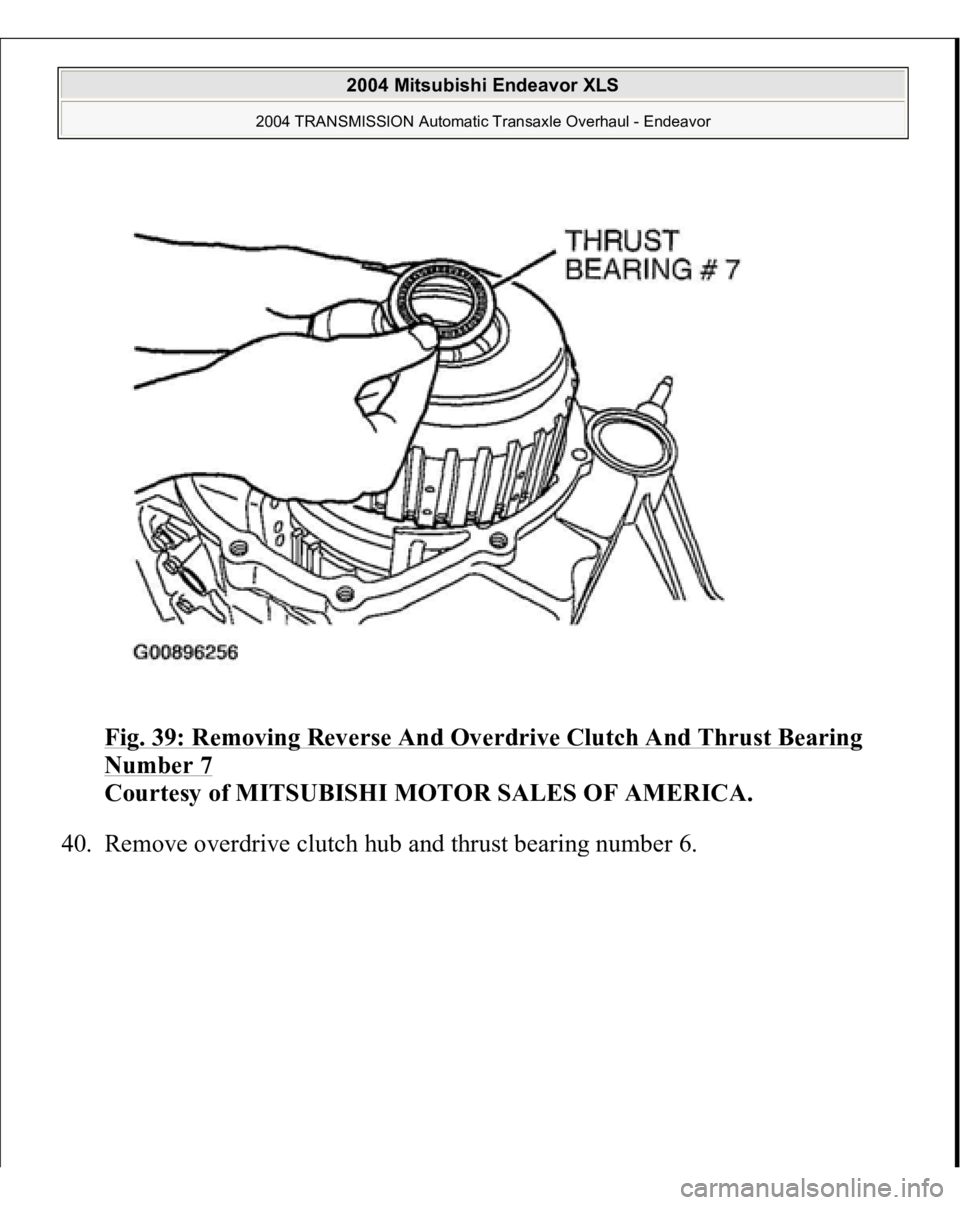 MITSUBISHI ENDEAVOR 2004  Service Repair Manual Fig. 39: Removing Reverse And Overdrive Clutch And Thrust Bearing Number 7
 
Courtesy of MITSUBISHI MOTOR SALES OF AMERICA. 
40. Remove overdrive clutch hub and thrust bearin
g number 6. 
 
2004 Mitsu