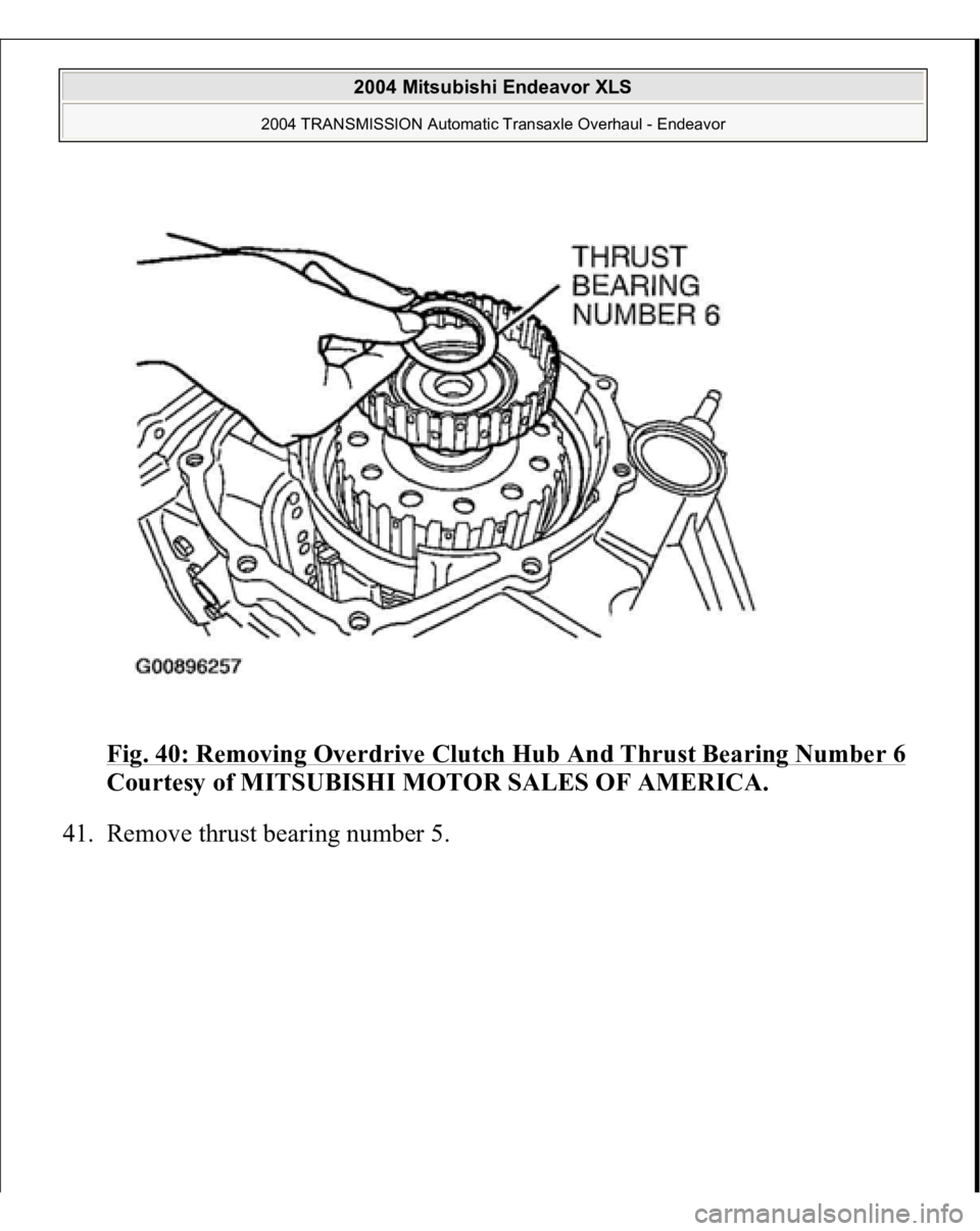 MITSUBISHI ENDEAVOR 2004  Service Repair Manual Fig. 40: Removing Overdrive Clutch Hub And Thrust Bearing Number 6
 
Courtesy of MITSUBISHI MOTOR SALES OF AMERICA. 
41. Remove thrust bearin
g number 5. 
 
2004 Mitsubishi Endeavor XLS 
2004 TRANSMIS