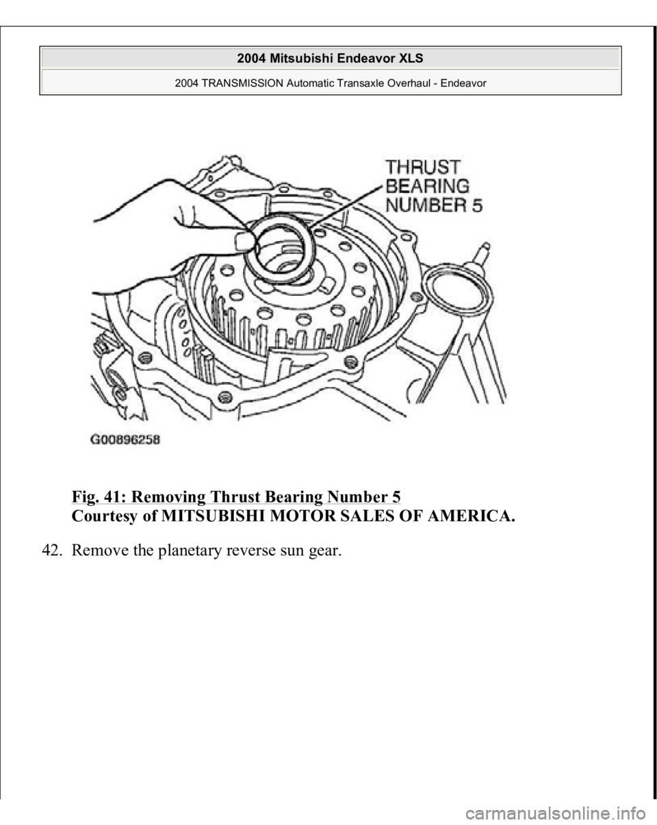 MITSUBISHI ENDEAVOR 2004  Service Repair Manual Fig. 41: Removing Thrust Bearing Number 5
 
Courtesy of MITSUBISHI MOTOR SALES OF AMERICA. 
42. Remove the planetary reverse sun gear. 
 
2004 Mitsubishi Endeavor XLS 
2004 TRANSMISSION Automatic Tran
