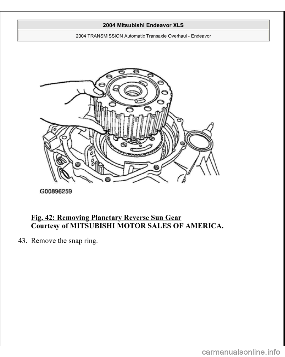 MITSUBISHI ENDEAVOR 2004  Service Repair Manual Fig. 42: Removing Planetary Reverse Sun Gear
 
Courtesy of MITSUBISHI MOTOR SALES OF AMERICA. 
43. Remove the snap ring. 
 
2004 Mitsubishi Endeavor XLS 
2004 TRANSMISSION Automatic Transaxle Overhaul