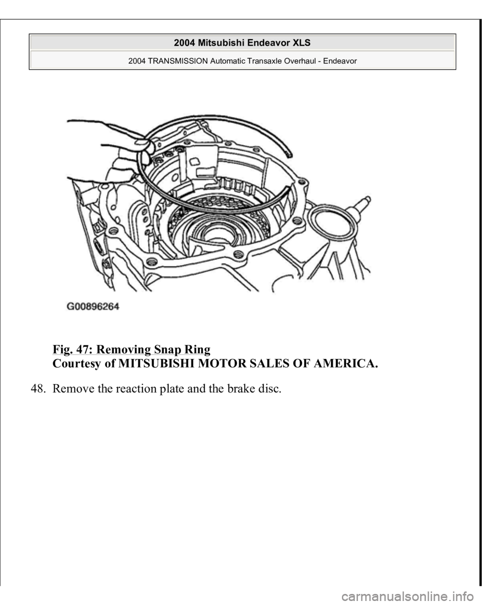 MITSUBISHI ENDEAVOR 2004  Service Repair Manual Fig. 47: Removing Snap Ring
 
Courtesy of MITSUBISHI MOTOR SALES OF AMERICA. 
48. Remove the reaction 
plate and the brake disc. 
 
2004 Mitsubishi Endeavor XLS 
2004 TRANSMISSION Automatic Transaxle 