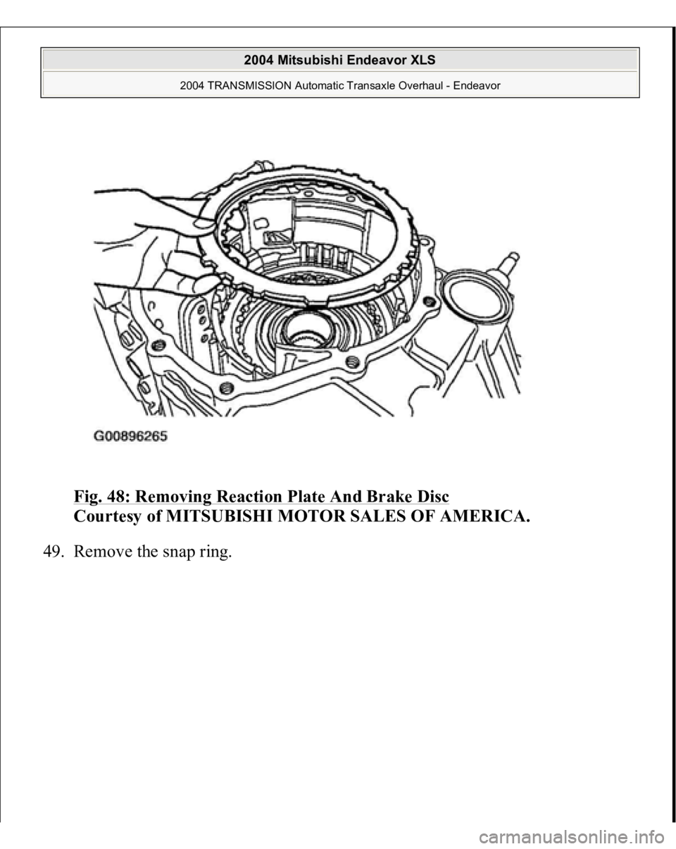 MITSUBISHI ENDEAVOR 2004  Service Repair Manual Fig. 48: Removing Reaction Plate And Brake Disc
 
Courtesy of MITSUBISHI MOTOR SALES OF AMERICA. 
49. Remove the sna
p rin
g. 
 
2004 Mitsubishi Endeavor XLS 
2004 TRANSMISSION Automatic Transaxle Ove