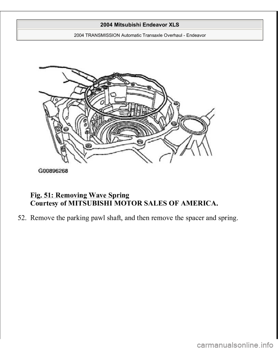 MITSUBISHI ENDEAVOR 2004  Service Repair Manual Fig. 51: Removing Wave Spring
 
Courtesy of MITSUBISHI MOTOR SALES OF AMERICA. 
52. Remove the 
parkin
g pawl shaft, and then remove the s
pacer and s
prin
g. 
 
2004 Mitsubishi Endeavor XLS 
2004 TRA
