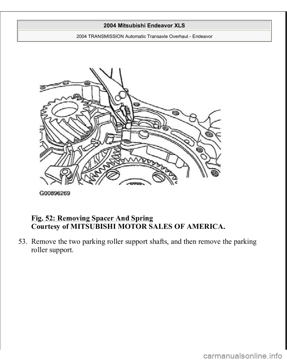 MITSUBISHI ENDEAVOR 2004  Service Repair Manual Fig. 52: Removing Spacer And Spring
 
Courtesy of MITSUBISHI MOTOR SALES OF AMERICA. 
53. Remove the two parking roller support shafts, and then remove the parking 
roller su
pport. 
 
2004 Mitsubishi