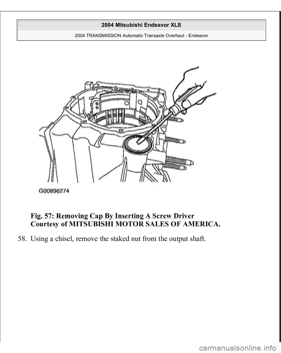 MITSUBISHI ENDEAVOR 2004  Service Repair Manual Fig. 57: Removing Cap By Inserting A Screw Driver
 
Courtesy of MITSUBISHI MOTOR SALES OF AMERICA. 
58. Using a chisel, remove the staked nut from the output shaft. 
 
2004 Mitsubishi Endeavor XLS 
20