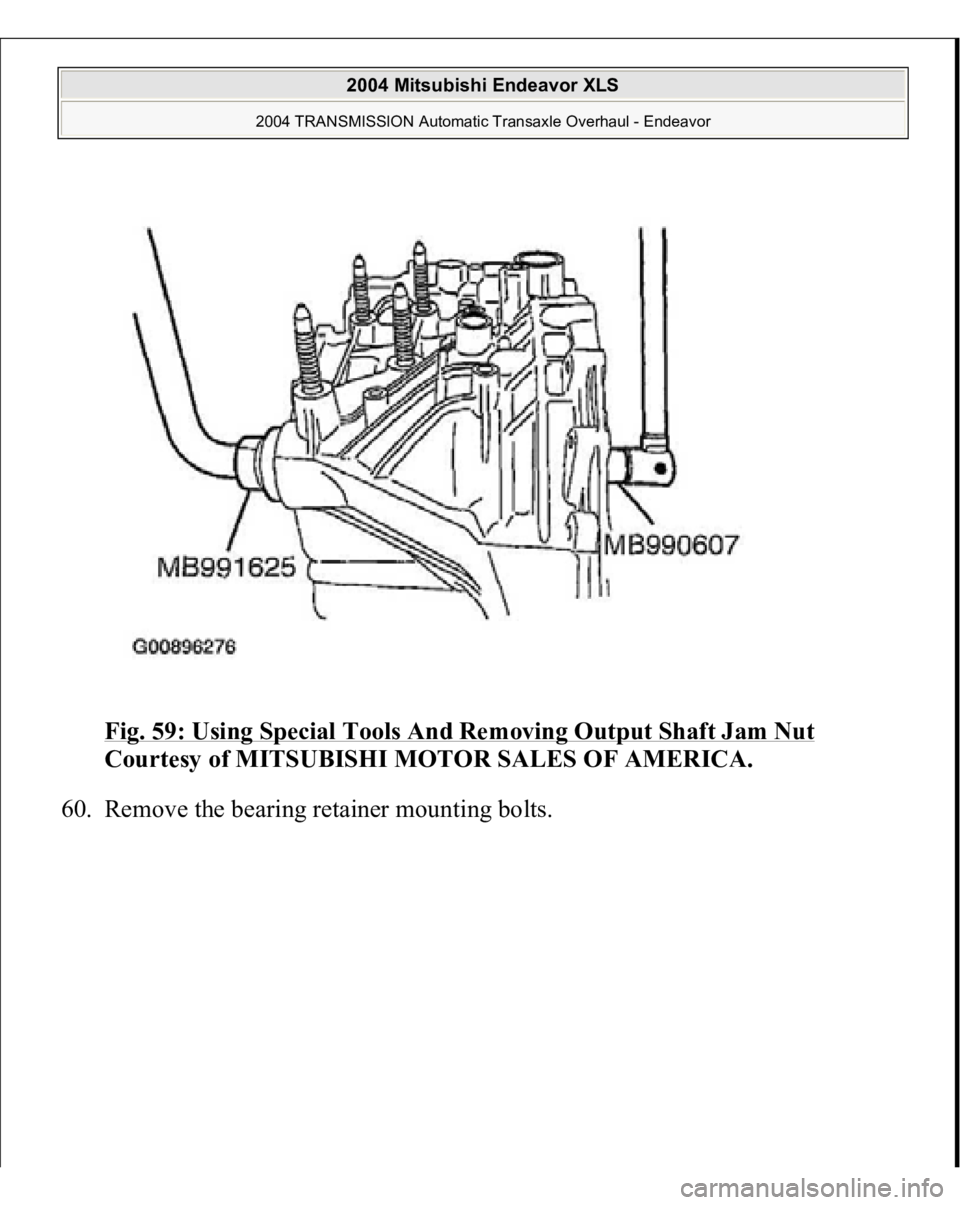 MITSUBISHI ENDEAVOR 2004  Service Repair Manual Fig. 59: Using Special Tools And Removing Output Shaft Jam Nut
 
Courtesy of MITSUBISHI MOTOR SALES OF AMERICA. 
60. Remove the bearin
g retainer mountin
g bolts. 
 
2004 Mitsubishi Endeavor XLS 
2004