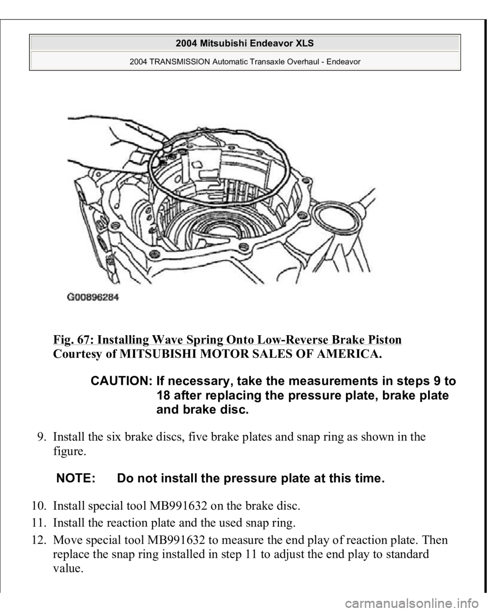 MITSUBISHI ENDEAVOR 2004  Service Repair Manual Fig. 67: Installing Wave Spring Onto Low
-Reverse Brake Piston
 
Courtesy of MITSUBISHI MOTOR SALES OF AMERICA. 
9. Install the six brake discs, five brake plates and snap ring as shown in the 
figure