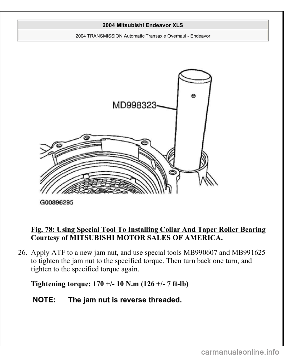 MITSUBISHI ENDEAVOR 2004  Service Repair Manual Fig. 78: Using Special Tool To Installing Collar And Taper Roller Bearing
 
Courtesy of MITSUBISHI MOTOR SALES OF AMERICA. 
26. Apply ATF to a new jam nut, and use special tools MB990607 and MB991625 