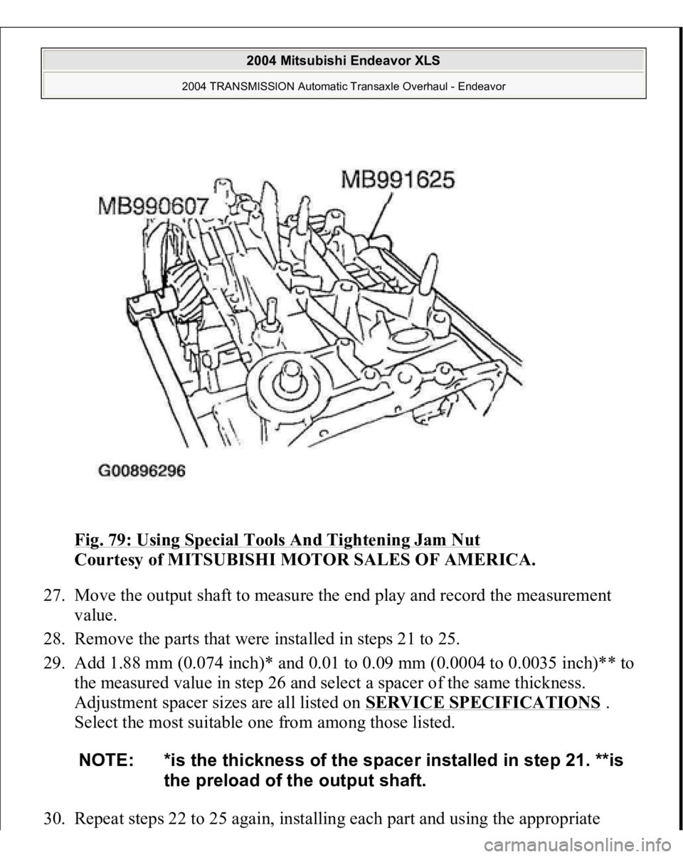MITSUBISHI ENDEAVOR 2004  Service Repair Manual Fig. 79: Using Special Tools And Tightening Jam Nut
 
Courtesy of MITSUBISHI MOTOR SALES OF AMERICA. 
27. Move the output shaft to measure the end play and record the measurement 
value.  
28. Remove 