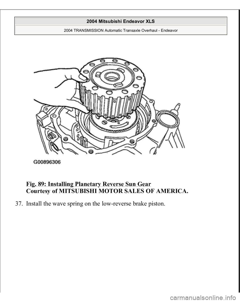 MITSUBISHI ENDEAVOR 2004  Service Repair Manual Fig. 89: Installing Planetary Reverse Sun Gear
 
Courtesy of MITSUBISHI MOTOR SALES OF AMERICA. 
37. Install the wave s
prin
g on the low-reverse brake 
piston. 
 
2004 Mitsubishi Endeavor XLS 
2004 T