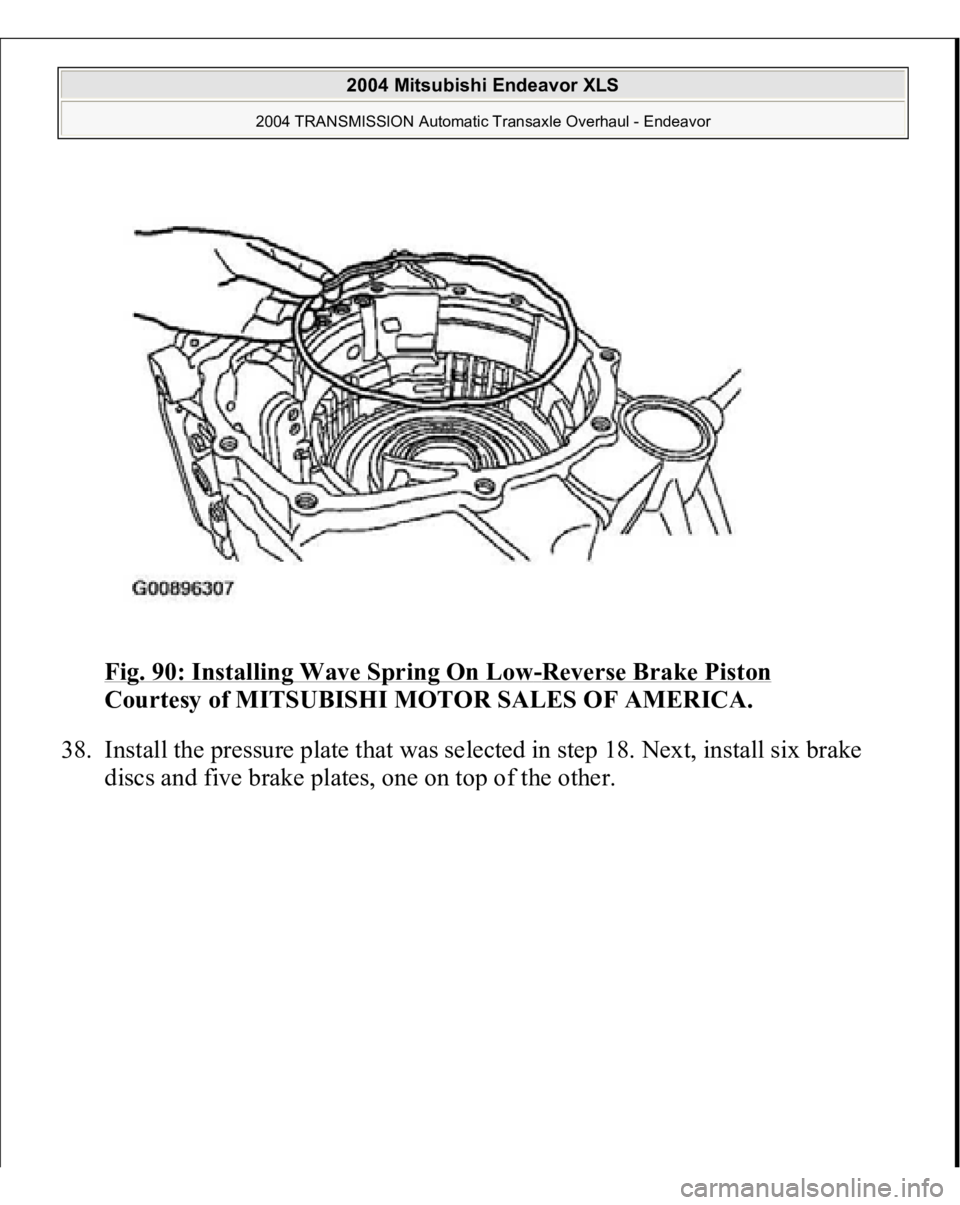 MITSUBISHI ENDEAVOR 2004  Service Repair Manual Fig. 90: Installing Wave Spring On Low
-Reverse Brake Piston
 
Courtesy of MITSUBISHI MOTOR SALES OF AMERICA. 
38. Install the pressure plate that was selected in step 18. Next, install six brake 
dis