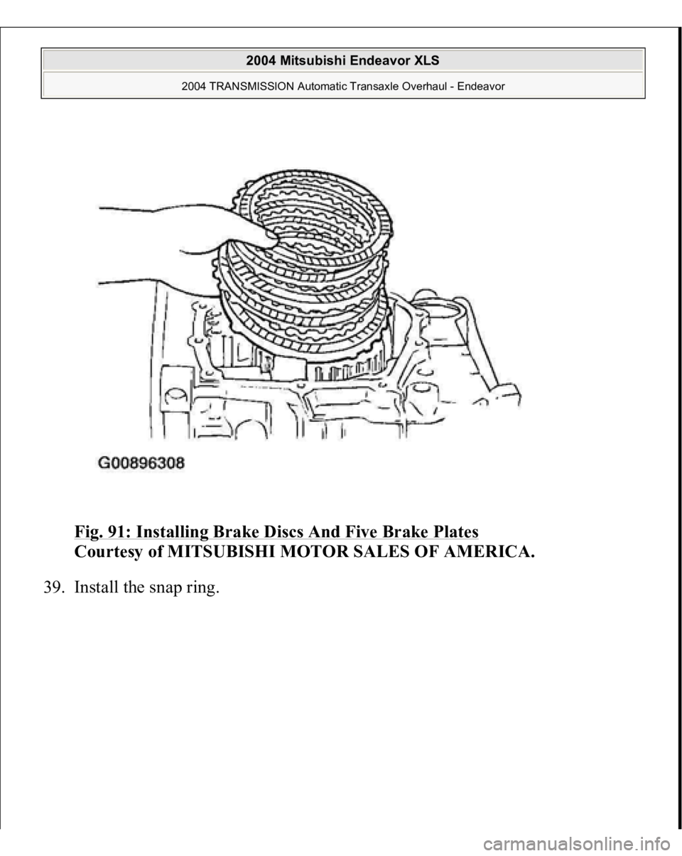 MITSUBISHI ENDEAVOR 2004  Service Repair Manual Fig. 91: Installing Brake Discs And Five Brake Plates
 
Courtesy of MITSUBISHI MOTOR SALES OF AMERICA. 
39. Install the sna
p rin
g. 
 
2004 Mitsubishi Endeavor XLS 
2004 TRANSMISSION Automatic Transa