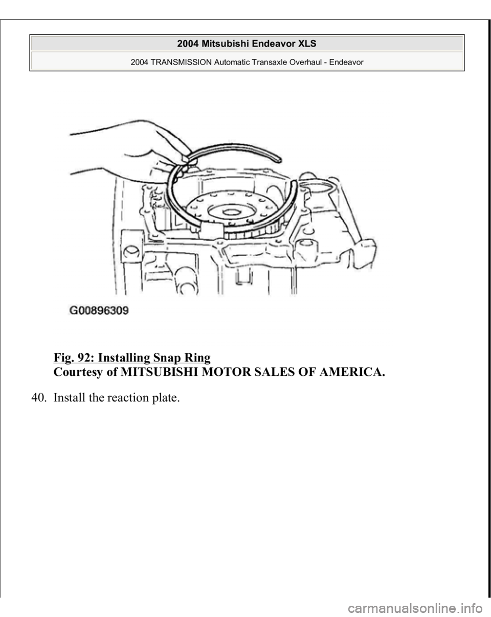 MITSUBISHI ENDEAVOR 2004  Service Repair Manual Fig. 92: Installing Snap Ring
 
Courtesy of MITSUBISHI MOTOR SALES OF AMERICA. 
40. Install the reaction plate. 
 
2004 Mitsubishi Endeavor XLS 
2004 TRANSMISSION Automatic Transaxle Overhaul - Endeav