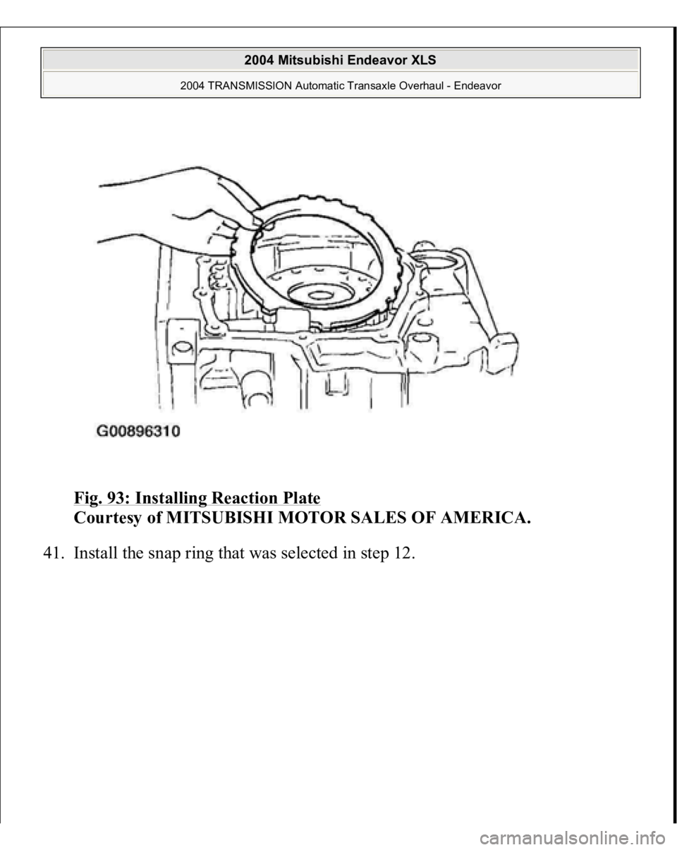 MITSUBISHI ENDEAVOR 2004  Service Repair Manual Fig. 93: Installing Reaction Plate
 
Courtesy of MITSUBISHI MOTOR SALES OF AMERICA. 
41. Install the sna
p rin
g that was selected in ste
p 12. 
 
2004 Mitsubishi Endeavor XLS 
2004 TRANSMISSION Autom