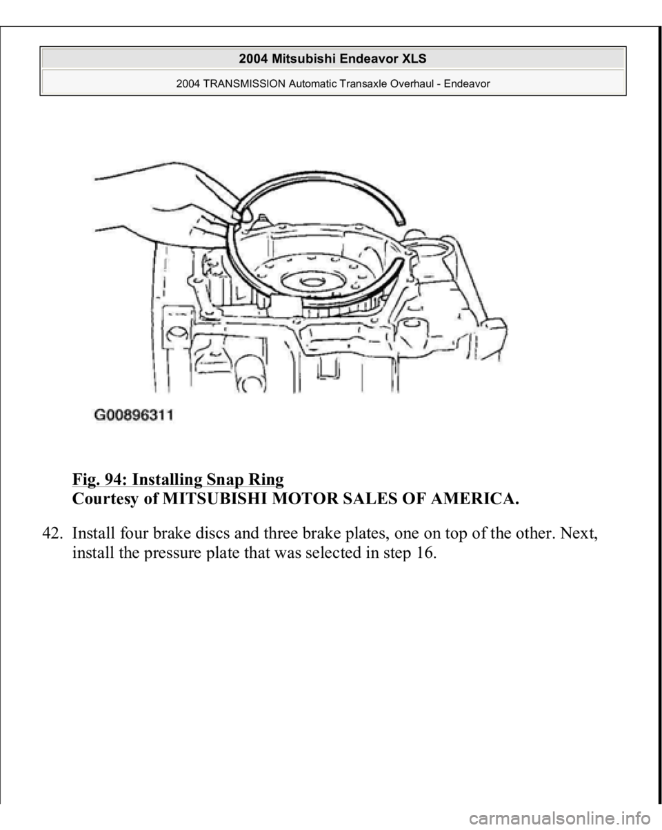MITSUBISHI ENDEAVOR 2004  Service Repair Manual Fig. 94: Installing Snap Ring
 
Courtesy of MITSUBISHI MOTOR SALES OF AMERICA. 
42. Install four brake discs and three brake plates, one on top of the other. Next, 
install the 
pressure 
plate that w