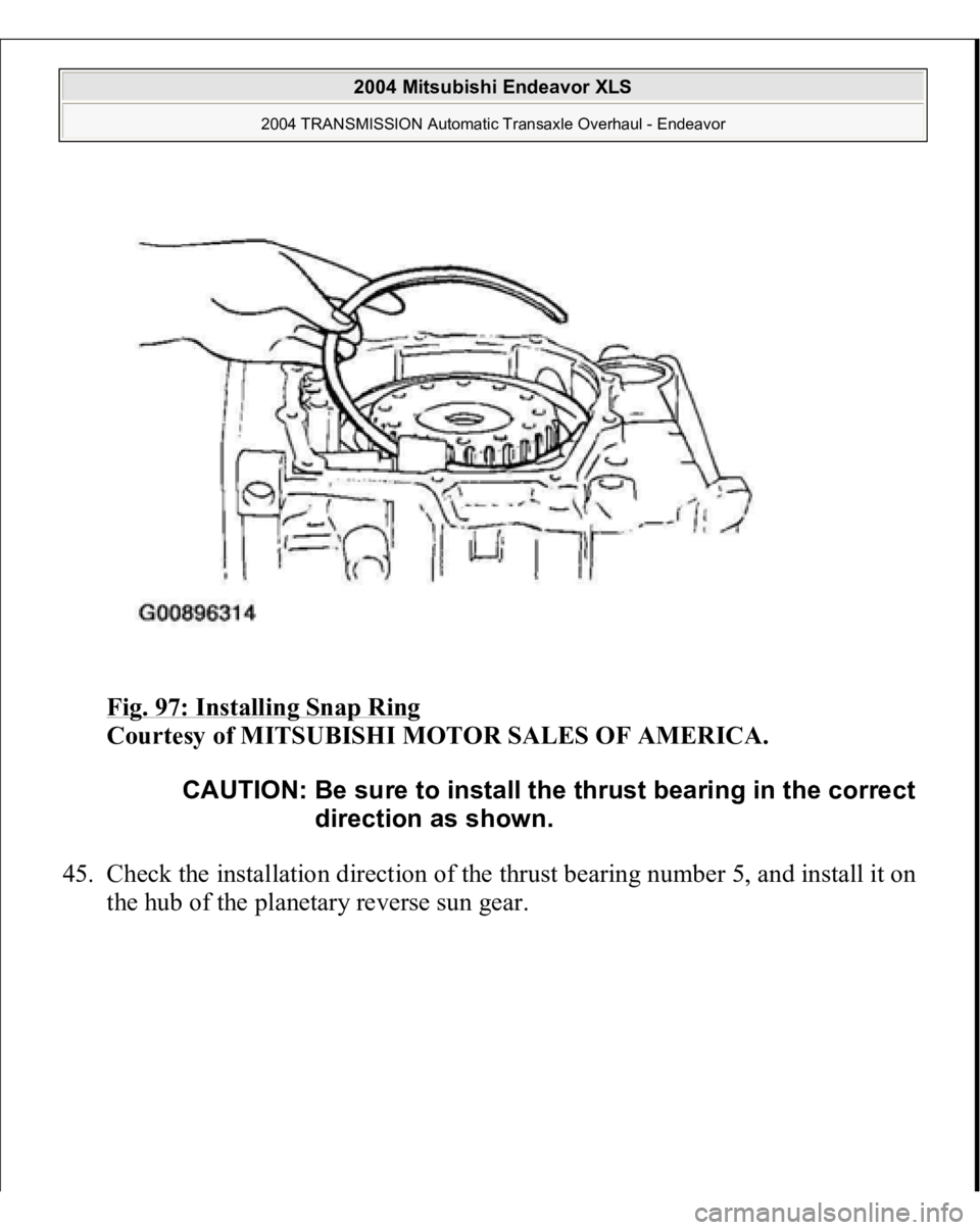 MITSUBISHI ENDEAVOR 2004  Service Repair Manual Fig. 97: Installing Snap Ring
 
Courtesy of MITSUBISHI MOTOR SALES OF AMERICA. 
45. Check the installation direction of the thrust bearing number 5, and install it on 
the hub of the 
planetar
y rever