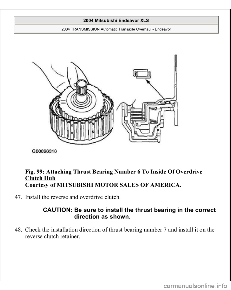 MITSUBISHI ENDEAVOR 2004  Service Repair Manual Fig. 99: Attaching Thrust Bearing Number 6 To Inside Of Overdrive Clutch Hub
 
Courtesy of MITSUBISHI MOTOR SALES OF AMERICA. 
47. Install the reverse and overdrive clutch. 
48. Check the installation